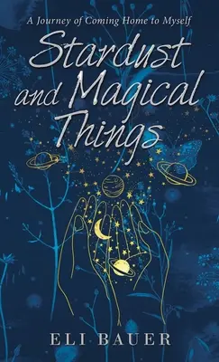 Polvere di stelle e cose magiche: Un viaggio per tornare a casa da me stesso - Stardust and Magical Things: A Journey of Coming Home to Myself