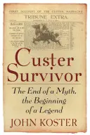 Il sopravvissuto di Custer: la fine di un mito, l'inizio di una leggenda - Custer Survivor: The End of a Myth, the Beginning of a Legend