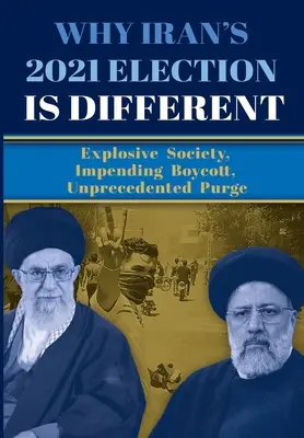 Perché le elezioni iraniane del 2021 sono diverse: Società esplosiva, boicottaggio imminente, epurazione senza precedenti - Why Iran's 2021 Election Is Different: Explosive Society, Impending Boycott, Unprecedented Purge