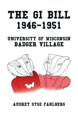 Il disegno di legge Gi 1946-1951: Il villaggio dei tassi dell'Università del Wisconsin - The Gi Bill 1946-1951: University of Wisconsin Badger Village