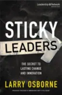Leaders appiccicosi: Il segreto per un cambiamento e un'innovazione duraturi - Sticky Leaders: The Secret to Lasting Change and Innovation