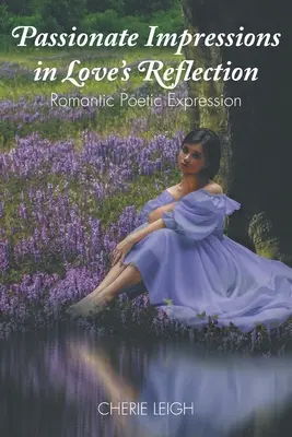 Impressioni appassionate nel riflesso dell'amore: Espressione poetica romantica - Passionate Impressions in Love's Reflection: Romantic Poetic Expression