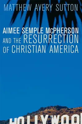 Aimee Semple McPherson e la resurrezione dell'America cristiana - Aimee Semple McPherson and the Resurrection of Christian America