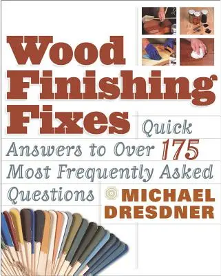 Le correzioni per la finitura del legno: Risposte rapide a oltre 175 domande più frequenti - Wood Finishing Fixes: Quick Answers to Over 175 Most Frequesntly Asked Q