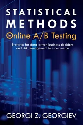 Metodi statistici nei test A/B online: Statistica per le decisioni aziendali basate sui dati e la gestione del rischio nell'e-commerce - Statistical Methods in Online A/B Testing: Statistics for data-driven business decisions and risk management in e-commerce