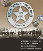 Biografie dei Texas Ranger: Quelli che hanno servito, 1910-1921 - Texas Ranger Biographies: Those Who Served, 1910-1921