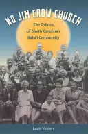 No Jim Crow Church: Le origini della comunità Bah' della Carolina del Sud - No Jim Crow Church: The Origins of South Carolina's Bah' Community