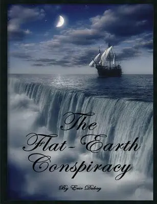 La cospirazione della Terra piatta - The Flat-Earth Conspiracy