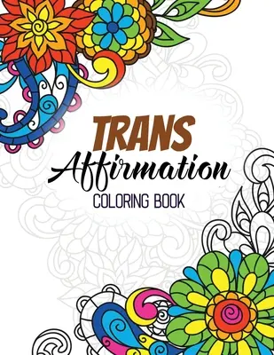 Libro da colorare sulle affermazioni trans: Affermazioni positive di LGBTQ per rilassarsi, libro da colorare per adulti con citazioni ispirate e divertenti, attività artistiche creative. - Trans Affirmation Coloring Book: Positive Affirmations of LGBTQ for Relaxation, Adult Coloring Book with Fun Inspirational Quotes, Creative Art Activi