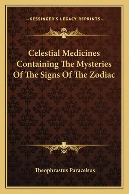 Le medicine celesti contenenti i misteri dei segni dello zodiaco - Celestial Medicines Containing the Mysteries of the Signs of the Zodiac