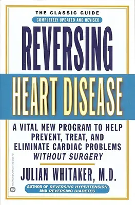 Invertire le malattie cardiache: Un nuovo programma vitale per aiutare, trattare ed eliminare i problemi cardiaci senza chirurgia - Reversing Heart Disease: A Vital New Program to Help, Treat, and Eliminate Cardiac Problems Without Surgery
