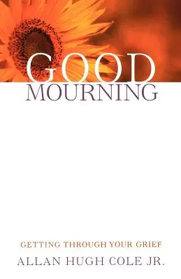 Un buon lutto: Superare il lutto - Good Mourning: Getting Through Your Grief