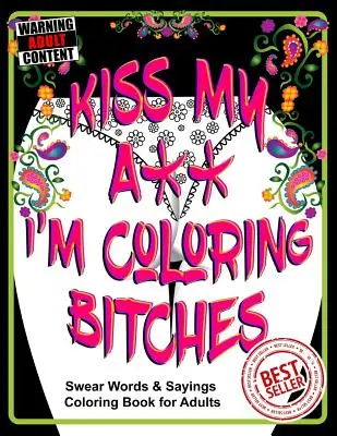 Baciami il culo, sto colorando le stronze: Libro da colorare per adulti - Kiss My A** I'm Coloring Bitches: Adult Coloring Book