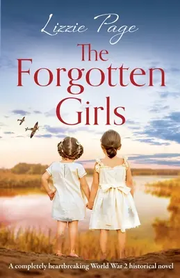 Le ragazze dimenticate: Un romanzo storico completamente straziante sulla Seconda Guerra Mondiale - The Forgotten Girls: A completely heartbreaking World War 2 historical novel