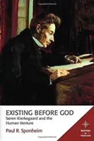 Esistere davanti a Dio: Sren Kierkegaard e l'impresa umana - Existing Before God: Sren Kierkegaard and the Human Venture