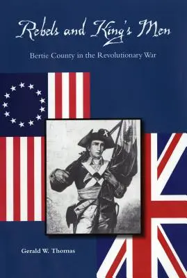 Ribelli e uomini del re: la contea di Bertie nella guerra rivoluzionaria - Rebels and King's Men: Bertie County in the Revolutionary War