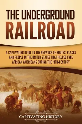 La ferrovia sotterranea: Una guida accattivante alla rete di percorsi, luoghi e persone negli Stati Uniti che hanno aiutato a liberare l'America africana - The Underground Railroad: A Captivating Guide to the Network of Routes, Places, and People in the United States That Helped Free African America