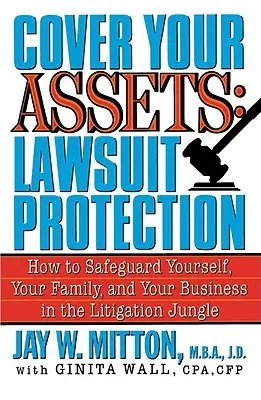 Coprire i propri beni: Protezione dalle cause: Come tutelare se stessi, la propria famiglia e la propria azienda nella giungla delle controversie legali - Cover Your Assets: Lawsuit Protection: How to Safeguard Yourself, Your Family, and Your Business in the Litigation Jungle