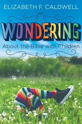 Chiedersi la Bibbia con i bambini: Coinvolgere la curiosità dei bambini sulla Bibbia - Wondering about the Bible with Children: Engaging a Child's Curiosity about the Bible