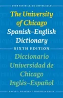 Dizionario spagnolo-inglese dell'Università di Chicago, sesta edizione: Diccionario Universidad de Chicago Ingls-Espaol, Sexta Edicin - The University of Chicago Spanish-English Dictionary, Sixth Edition: Diccionario Universidad de Chicago Ingls-Espaol, Sexta Edicin