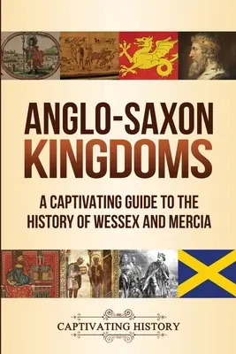 Regni anglosassoni: Una guida accattivante alla storia del Wessex e della Mercia - Anglo-Saxon Kingdoms: A Captivating Guide to the History of Wessex and Mercia