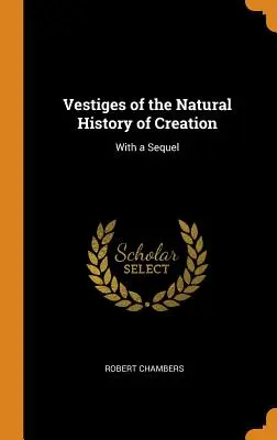 Vestigia della storia naturale della creazione: Con un seguito - Vestiges of the Natural History of Creation: With a Sequel