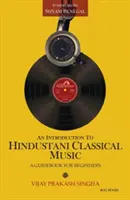 Introduzione alla musica classica indostana: Una guida per principianti - An Introduction to Hindustani Classical Music: A Guidebook for Beginners
