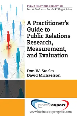 Guida pratica alla ricerca, alla misurazione e alla valutazione delle relazioni pubbliche - A Practioner's Guide to Public Relations Research, Measurement and Evaluation