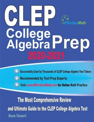 Preparazione al CLEP College Algebra 2020-2021: Il ripasso più completo e la guida definitiva per il test CLEP di algebra universitaria - CLEP College Algebra Prep 2020-2021: The Most Comprehensive Review and Ultimate Guide to the CLEP College Algebra Test