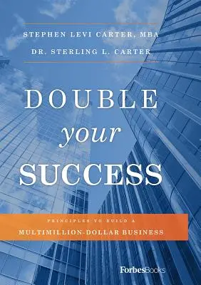 Raddoppia il tuo successo: Principi per costruire un'azienda multimilionaria - Double Your Success: Principles to Build a Multimillion-Dollar Business