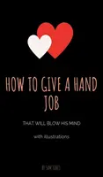 Come fare un lavoretto di mano che lo farà impazzire (con illustrazioni) - How to Give a Hand Job That Will Blow His Mind (With Illustrations)