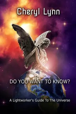 Apakah Anda Ingin Tahu? - Panduan Seorang Pekerja Cahaya untuk Alam Semesta - Do You Want To Know? - A Lightworker's Guide to The Universe