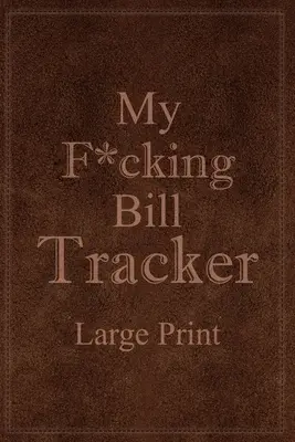 Il mio fottuto tracciatore di bollette a caratteri grandi - My F*cking Bill Tracker Large Print