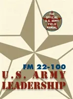 Manuale sul campo dell'esercito FM 22-100 (Il manuale sul campo della leadership dell'esercito americano) - Army Field Manual FM 22-100 (The U.S. Army Leadership Field Manual)