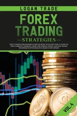Strategie di trading sul Forex: La guida definitiva per i principianti su come investire per vivere nel mercato valutario usando il semplice swing e day trade - Forex Trading Strategies: The Ultimate Beginners Guide on How to Invest for a Living in the Currency Market Using the Simple Swing and Day Trade