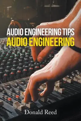 Suggerimenti per l'ingegneria audio: Ingegneria audio - Audio Engineering Tips: Audio Engineering