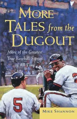 Altri racconti dalla panchina: Altre delle più grandi storie di baseball di tutti i tempi - More Tales from the Dugout: More of the Greatest True Baseball Stories of All Time