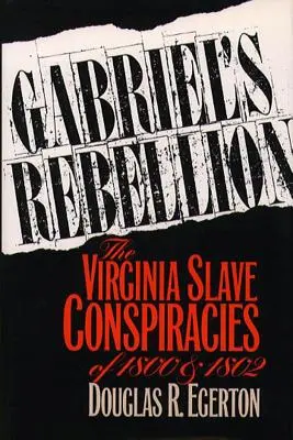 La ribellione di Gabriel: Le cospirazioni degli schiavi della Virginia del 1800 e 1802 - Gabriel's Rebellion: The Virginia Slave Conspiracies of 1800 and 1802