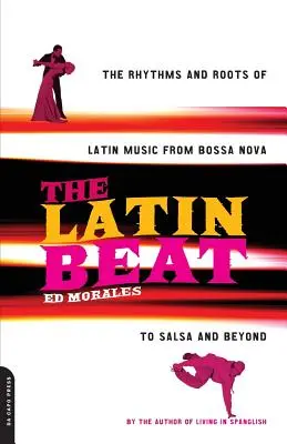 Il ritmo latino: I ritmi e le radici della musica latina dalla Bossa Nova alla Salsa e oltre - The Latin Beat: The Rhythms and Roots of Latin Music from Bossa Nova to Salsa and Beyond