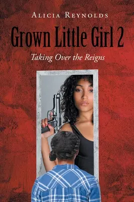 Bambina cresciuta 2: Prendere le redini della situazione - Grown Little Girl 2: Taking Over the Reigns