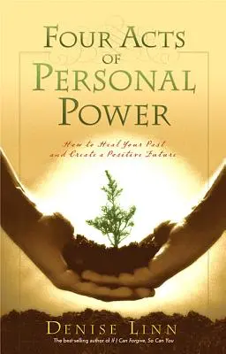 Quattro atti di potere personale: come guarire il proprio passato e creare un futuro positivo - Four Acts of Personal Power: How to Heal Your Past and Create a Positive Future