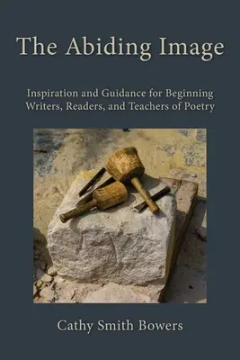 L'immagine permanente: Ispirazione e guida per scrittori, lettori e insegnanti di poesia principianti - The Abiding Image: Inspiration and Guidance for Beginning Writers, Readers, and Teachers of Poetry