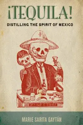 Tequila! Distillare lo spirito del Messico - Tequila!: Distilling the Spirit of Mexico
