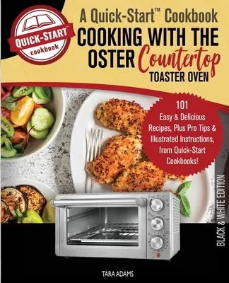 Cucinare con il forno tostapane da banco Oster, un libro di cucina rapida: 101 ricette facili e deliziose, oltre a suggerimenti professionali e istruzioni illustrate. - Cooking with the Oster Countertop Toaster Oven, A Quick-Start Cookbook: 101 Easy and Delicious Recipes, Plus Pro Tips and Illustrated Instructions, fr
