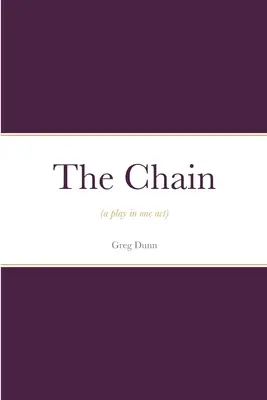 La catena: (una commedia in un atto) - The Chain: (a play in one act)