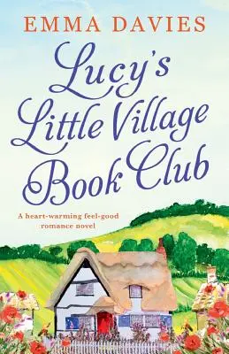 Il club del libro del piccolo villaggio di Lucy: Un romanzo d'amore che scalda il cuore e fa stare bene. - Lucy's Little Village Book Club: A heartwarming feel good romance novel