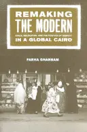 Remaking the Modern: Spazio, trasferimento e politica dell'identità in un Cairo globale - Remaking the Modern: Space, Relocation, and the Politics of Identity in a Global Cairo