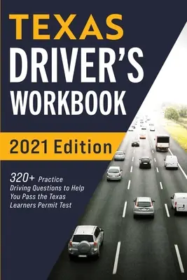 Manuale di lavoro per autisti del Texas: 320+ domande pratiche di guida per superare l'esame per la patente di guida del Texas - Texas Driver's Workbook: 320+ Practice Driving Questions to Help You Pass the Texas Learner's Permit Test