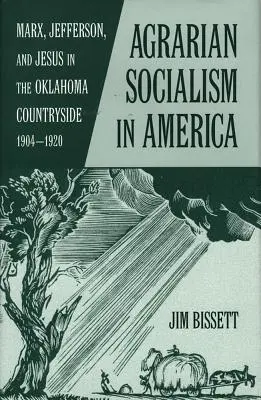 Il socialismo agariano in America: Marx, Jefferson e Gesù nella campagna dell'Oklahoma 1904-1920 - Agarian Socialism in America: Marx, Jefferson, and Jesus in the Oklahoma Countryside 1904-1920