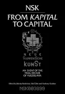 Nsk da Kapital a Capitale: Neue Slowenische Kunst-Un evento dell'ultimo decennio di Jugoslavia - Nsk from Kapital to Capital: Neue Slowenische Kunst-An Event of the Final Decade of Yugoslavia